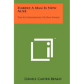 Hardly A Man Is Now Alive: The Autobiography Of Dan Beard