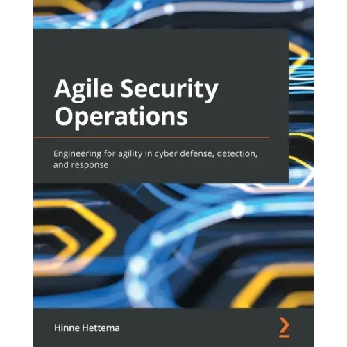 Agile Security Operations: Engineering for agility in cyber defense, detection, and response
