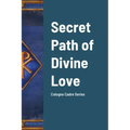 Secret Path of Divine Love: Cologne Cadre Series