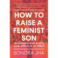 How to Raise a Feminist Son: Motherhood, Masculinity, and the Making of My Family