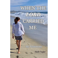 When the Lord Carried Me: -My Testimony-
