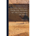 Ourselves, a Picture, Sketched From the History of the Children of Israel