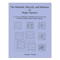 The Methods, Marvels, and Madness of Magic Squares: A Look at a Multitude of Methods that can be used to Build a Million Billion Magic Squares