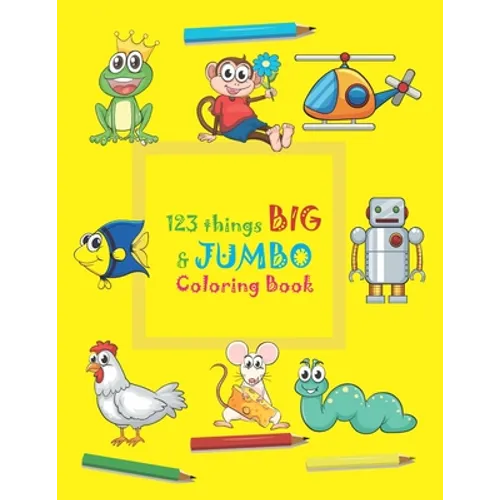 123 things BIG & JUMBO Coloring Book: 123 Coloring Pages!!, Easy, LARGE, GIANT beautiful Pictures Coloring Books for Toddlers, Kids Ages 3-8