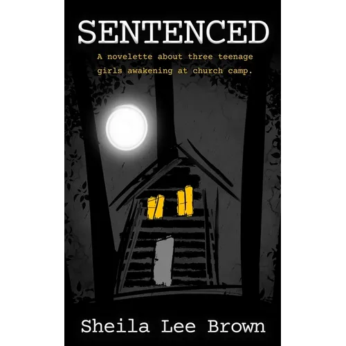 Sentenced: A novelette about three teenage girls awakening at church camp.