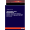 The History of the Colony of Massachusetts-Bay: from the first settlement thereof in 1628, until its incorporation with the colony of Plimouth, provin