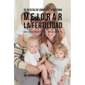 92 Recetas de Comidas Y Jugos Para Mejorar La Fertilidad: Vuélvase Más Fértil Rápidamente