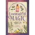 Essential Oil Magic: Natural Spells for the Green Witch