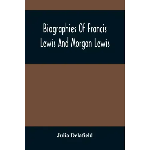 Biographies Of Francis Lewis And Morgan Lewis