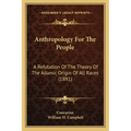 Anthropology For The People: A Refutation Of The Theory Of The Adamic Origin Of All Races (1891)