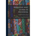 Sunshine and Storm in Rhodesia; Being a Narrative of Events in Matabeleland