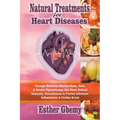 Natural Treatments for Heart Diseases: Through Medicinal Alkaline Herbs, Diets, & Aerobic Physiotherapy that Boost Natural Immunity; Detoxification &