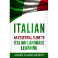 Italian: An Essential Guide to Italian Language Learning