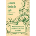 A Guide to Growing the Apple with Information on Soil, Tree Forms, Rootstocks, Pest, Varieties and Much More