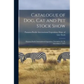 Catalogue of Dog, Cat and Pet Stock Show: Panama-Pacific International Exposition, November 29, 30, December 1, 1915