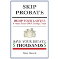 Skip Probate: Dump Your Lawyer Create Your Own Living Trust