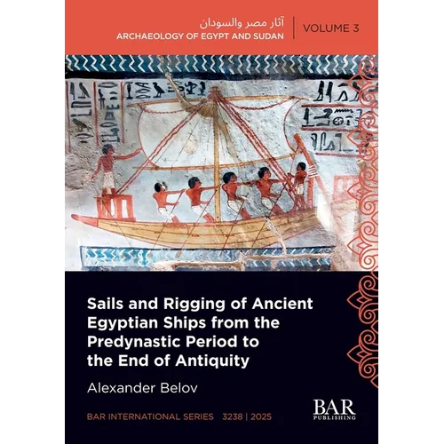 Sails and Rigging of Ancient Egyptian Ships from the Predynastic Period to the End of Antiquity