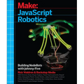 JavaScript Robotics: Building Nodebots with Johnny-Five, Raspberry Pi, Arduino, and Beaglebone
