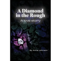 A Diamond In The Rough A Love Story: A Love Story: A Love Story