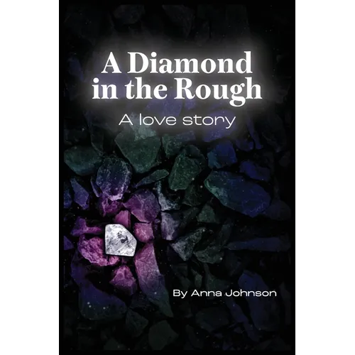 A Diamond In The Rough A Love Story: A Love Story: A Love Story