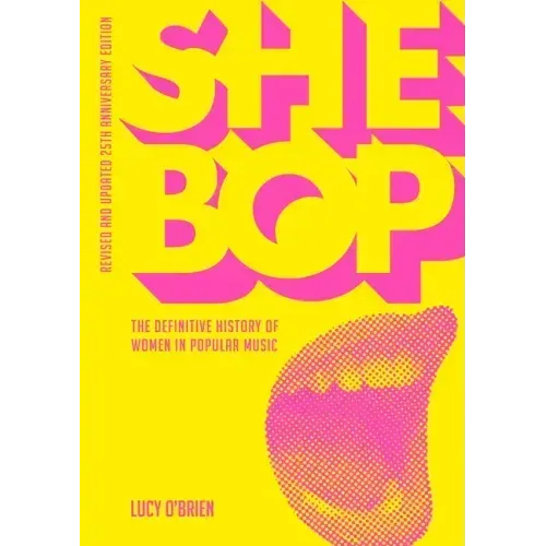 She Bop: The Definitive History of Women in Popular Music Revised and Updated 25th Anniversary Edition