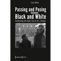 Passing and Posing Between Black and White: Calibrating the Color Line in U.S. Cinema