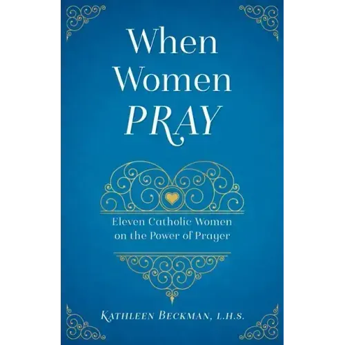 When Women Pray: Eleven Catholic Women on the Power of Prayer