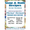 Thermal Mermaid's Artisan Soap Maker Workbook: My Collection of Homemade Soap & Bath Recipes