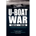U-Boat War 1914-1918: Two Contrasting Accounts from Both Sides of the Conflict at Sea During the Great War---The U-Boat Hunters & the Diary