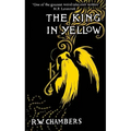 The King in Yellow, Deluxe Edition: An Early Classic of the Weird Fiction Genre