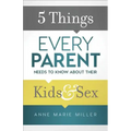 5 Things Every Parent Needs to Know about Their Kids and Sex