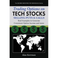 Trading Options on Tech Stocks - Selling Puts & Calls: Real Examples to Generate Consistent Option Income and more