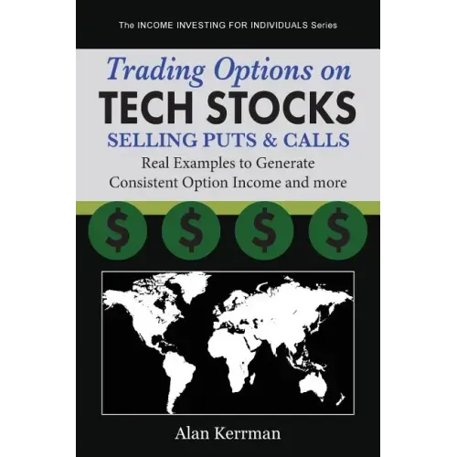 Trading Options on Tech Stocks - Selling Puts & Calls: Real Examples to Generate Consistent Option Income and more