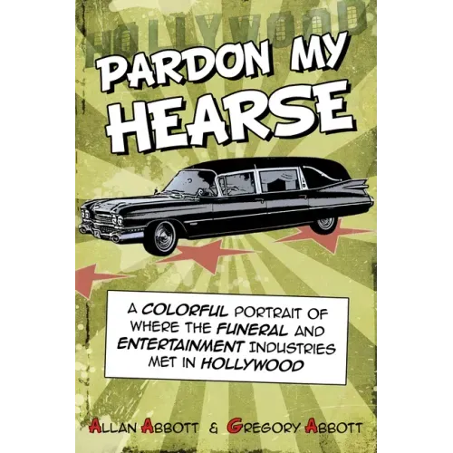 Pardon My Hearse: A Colorful Portrait of Where the Funeral and Entertainment Industries Met in Hollywood