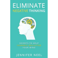 Eliminate Negative Thinking: Secrets to Help Yourself Declutter Your mind, How to Stop Overthining and Stop Procrastination