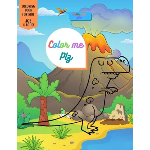 Color Me Plz: Dinosaur Coloring book special Gift For Kids Age 4-8-10 Boys & Girls