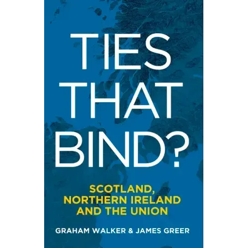Ties That Bind?: Scotland, Northern Ireland and the Union