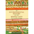 An Environmental History of the Middle Ages: The Crucible of Nature
