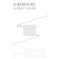 A Rebours - Against Nature