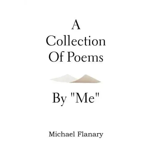 A Collection of Poems by ''Me''