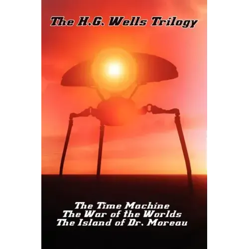 The H.G. Wells Trilogy: The Time Machine The, War of the Worlds, and the Island of Dr. Moreau