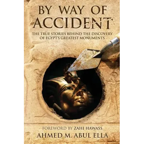 By Way of Accident: The true stories behind the discovery of Egypt's greatest monuments