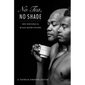 No Tea, No Shade: New Writings in Black Queer Studies