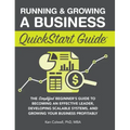 Running & Growing a Business QuickStart Guide: The Simplified Beginner's Guide to Becoming an Effective Leader, Developing Scalable Systems and Growin