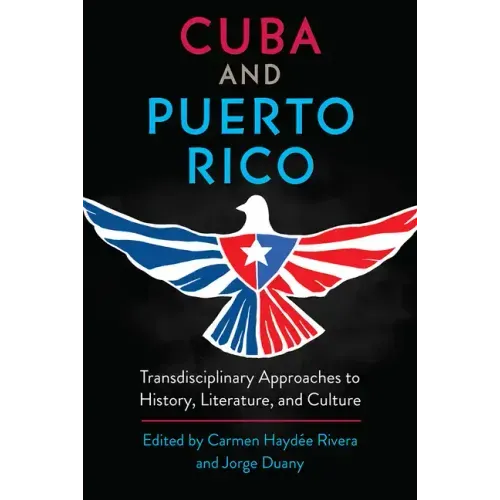 Cuba and Puerto Rico: Transdisciplinary Approaches to History, Literature, and Culture