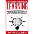 Learning: Brain Training And Plasticity Techniques For Memory Improvement, Productivity, Speed Reading, And To Increase Your Learning Speed!