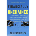 Financially Unchained: The Complete Guide to the Proven FIRE System (Financial Independence Retire Early) for Financial Freedom