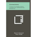 Gunsmithing: A Manual Of Firearms Design, Construction, Alteration And Remodeling