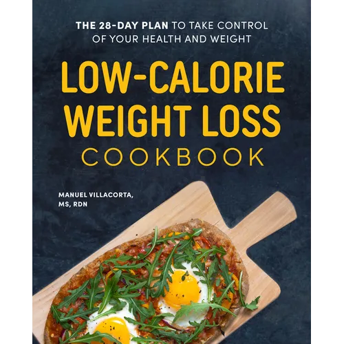 Low-Calorie Weight Loss Cookbook: The 28-Day Plan to Take Control of Your Health and Weight