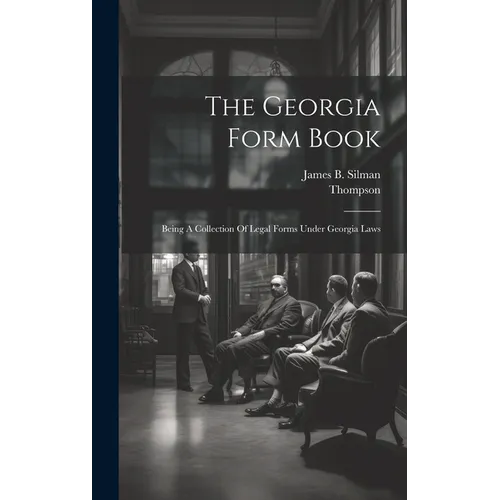 The Georgia Form Book: Being A Collection Of Legal Forms Under Georgia Laws